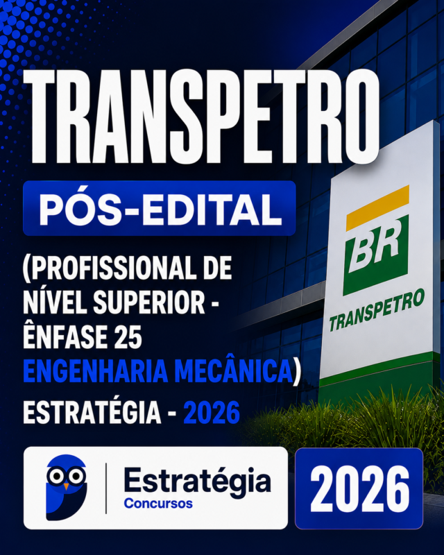 RATEIO TRANSPETRO POS EDITAL PROFISSIONAL DE NIVEL SUPERIOR – ENFASE 25 ENGENHARIA MECANICA – ESTRATEGIA 2026