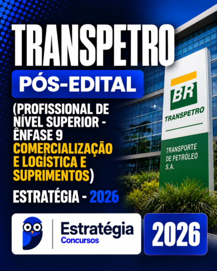 TRANSPETRO Pós-Edital (Profissional de Nível Superior - Ênfase 9 Comercialização e Logística e Suprimentos) Estratégia - 2026