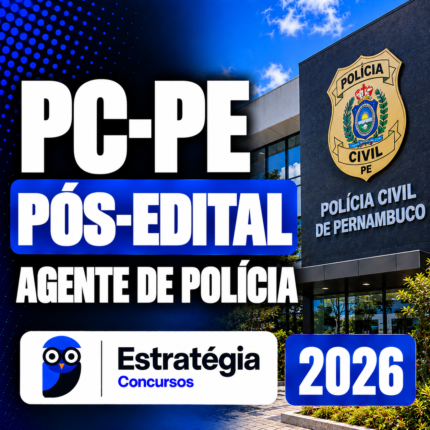 PC-PE PÓS-EDITAL – AGENTE DE POLÍCIA – ESTRATÉGIA 2026