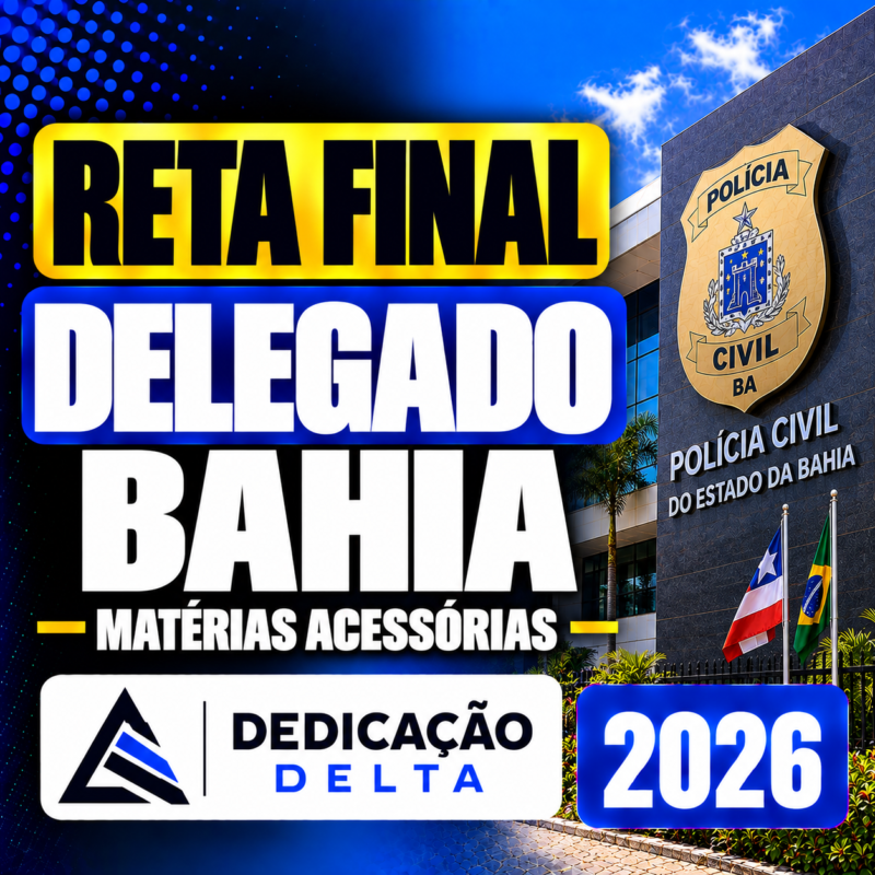 RATEIO RETA FINAL DELEGADO BAHIA – MATERIAS ACESSORIAS – DEDICACAO DELTA 2026