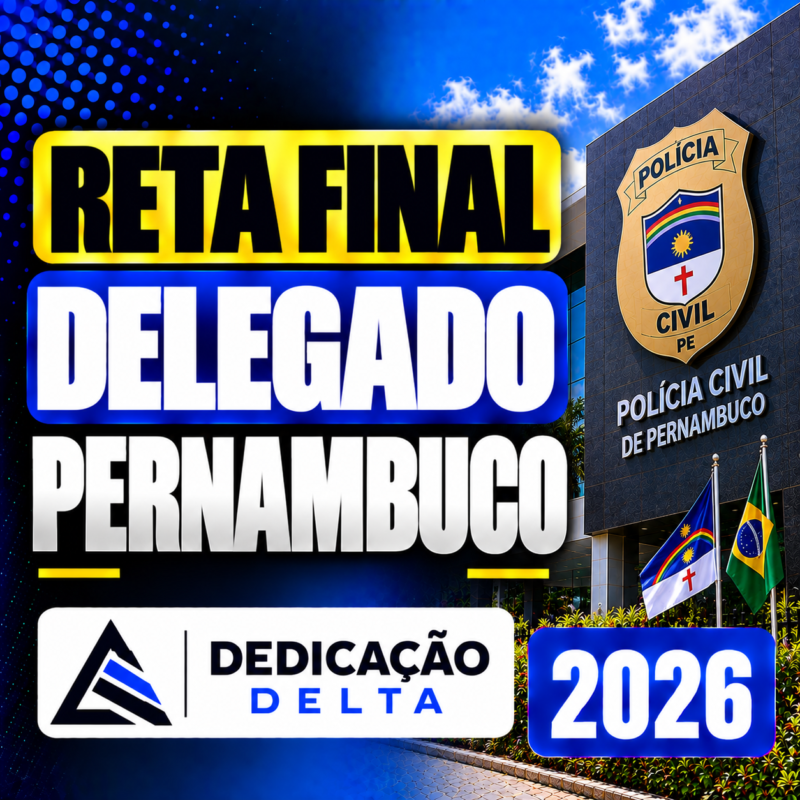 RETA FINAL DELEGADO PERNAMBUCO DEDICACAO DELTA 2026