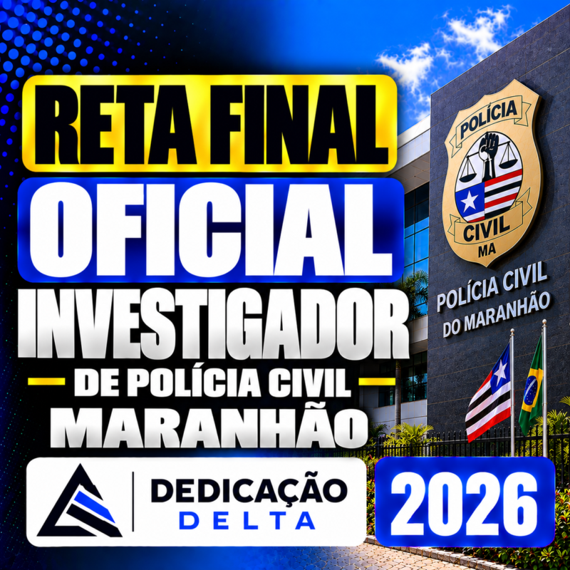 RETA FINAL OFICIAL INVESTIGADOR DE POLICIA CIVIL MARANHAO DEDICACAO DELTA 2026