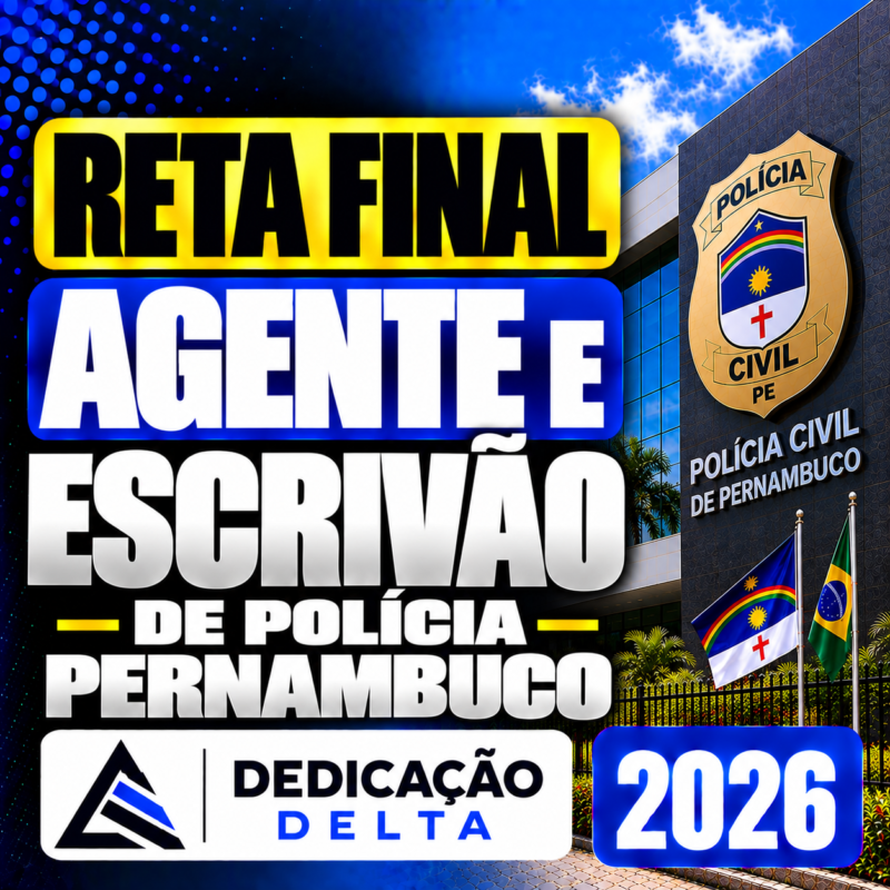 RETA FINAL – AGENTE E ESCRIVAO DE POLICIA PERNAMBUCO – DEDICACAO DELTA 2026